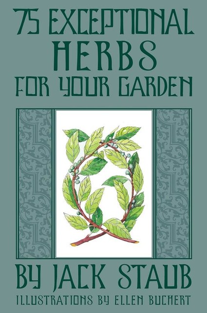 75 Exceptional Herbs for Your Garden, Jack Staub