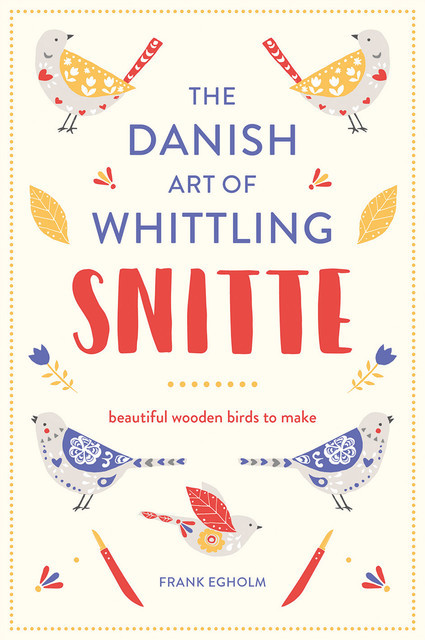 Snitte: The Danish Art of Whittling, Frank Egholm