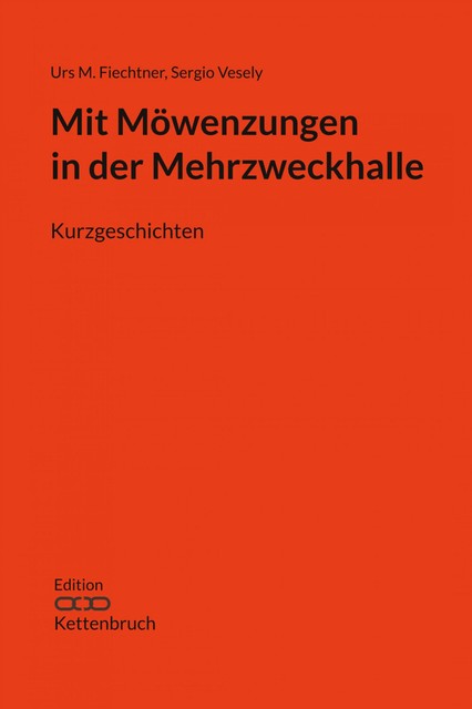 Mit Möwenzungen in der Mehrzweckhalle, Cornelia Gräbner, Sergio Vesely, Urs M. Fiechtner