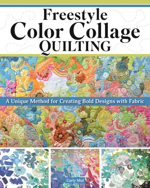 Freestyle Color Collage Quilting, Carly Mul