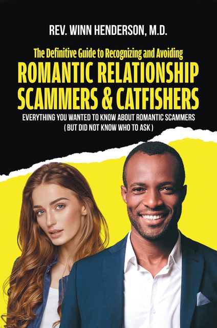 The Definitive Guide to Recognizing and Avoiding Romantic Relationship Scammers & Catfishers, REV. WINN HENDERSON