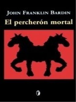 El Percherón Mortal, John Franklin Bardin