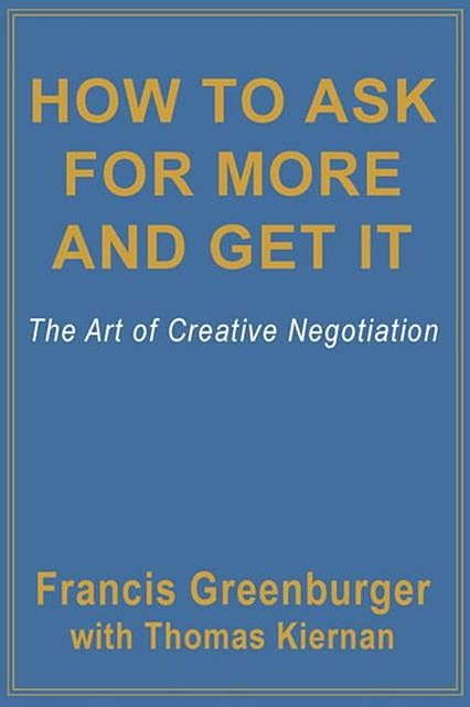 How To Ask For More and Get It, Thomas Kiernan, Francis Greenburger
