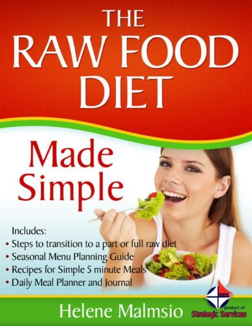 The Raw Food Diet Made Simple, Helene Malmsio