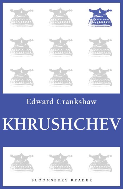 Khrushchev, Edward Crankshaw