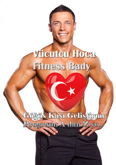 Göğüs Kası Geliştirme Programı A dan Z ye, VUCUT Türkiye, Vücutcu Hoca Fitness Bady