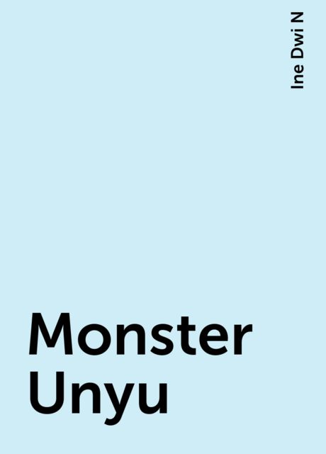 Monster Unyu, Ine Dwi N