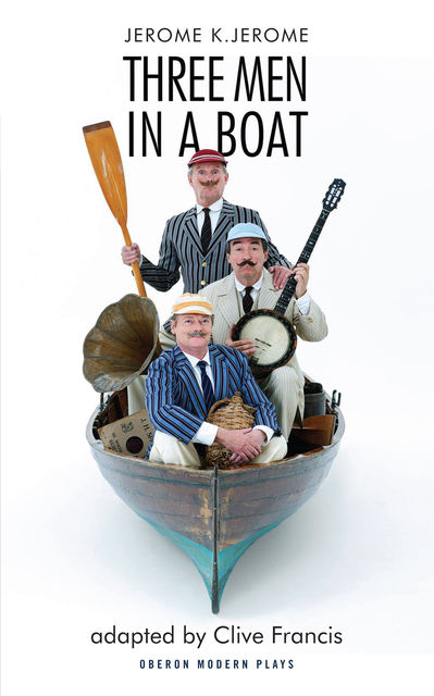 Three Men in a Boat (adapted by Clive Francis), Jerome Klapka Jerome, Clive Francis