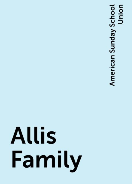 Allis Family, American Sunday School Union