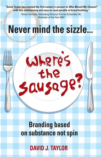Never Mind the SizzleWhere's the Sausage?, David Taylor