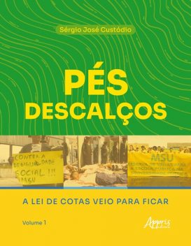 Pés Descalços: A Lei de Cotas Veio Para Ficar: Volume 1, Sérgio José Custódio