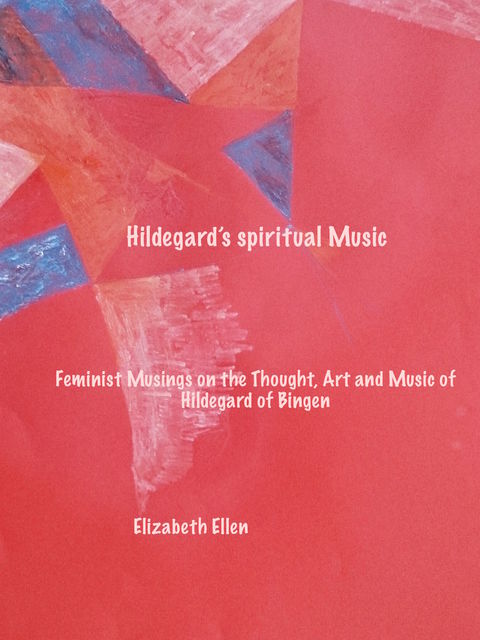 Hildegard's Spiritual Music, Elizabeth Ellen