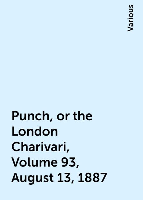 Punch, or the London Charivari, Volume 93, August 13, 1887, Various