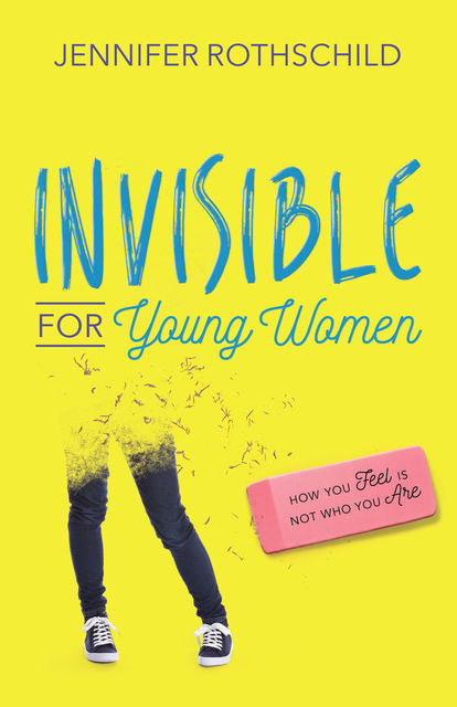 Invisible for Young Women, Jennifer Rothschild
