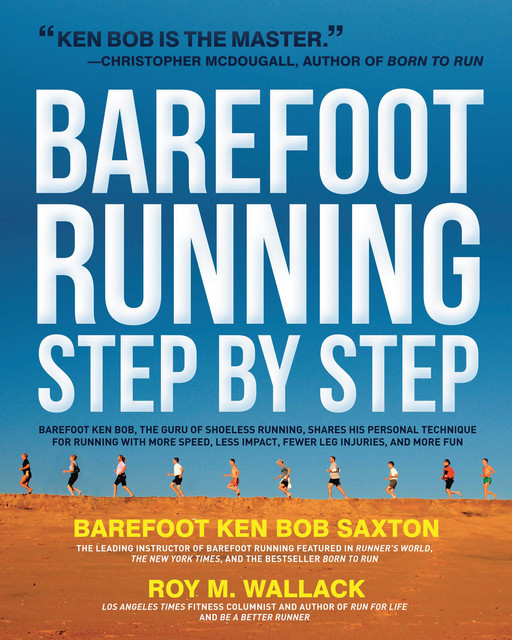 Barefoot Running Step by Step, Roy Wallack, Ken Saxton