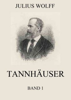 Tannhäuser, Band 1, Julius Wolff