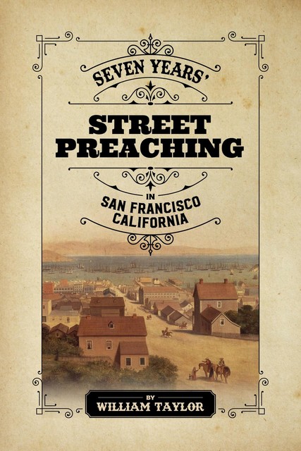 Seven Years' Street Preaching in San Francisco, California, William Taylor