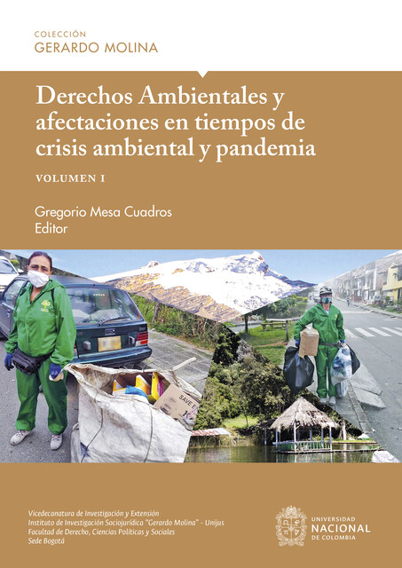 Derechos Ambientales y afectaciones en tiempos de crisis ambiental y pandemia, volumen I, Carlos Eduardo Olaya Díaz, Carlos Erin Quesada Tovar, Luis Fernando Sánchez Supelano, Delma Camila Mesa Villamil, José Agustín Labrador Forero, Lina María Ávila Urrego, María Teresa Ochoa Manjarrés, Yazmín Andrea Silva Porra