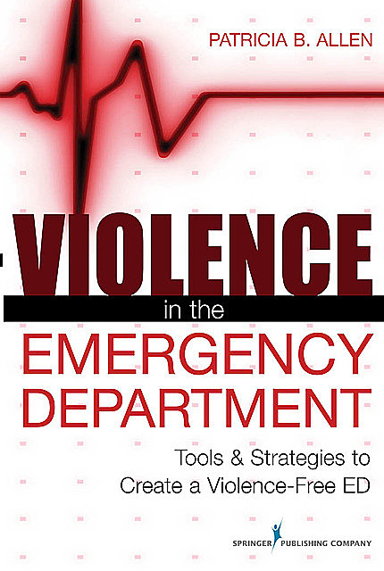 Violence in the Emergency Department, M.B.A., RN, Patricia Allen, BS