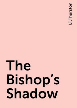 The Bishop's Shadow, I.T.Thurston