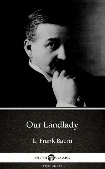 Our Landlady by L. Frank Baum – Delphi Classics (Illustrated), Lyman Frank Baum