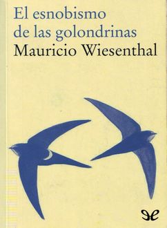El Esnobismo De Las Golondrinas, Mauricio Wiesenthal