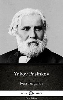 Yakov Pasinkov by Ivan Turgenev – Delphi Classics (Illustrated), Ivan Turgenev