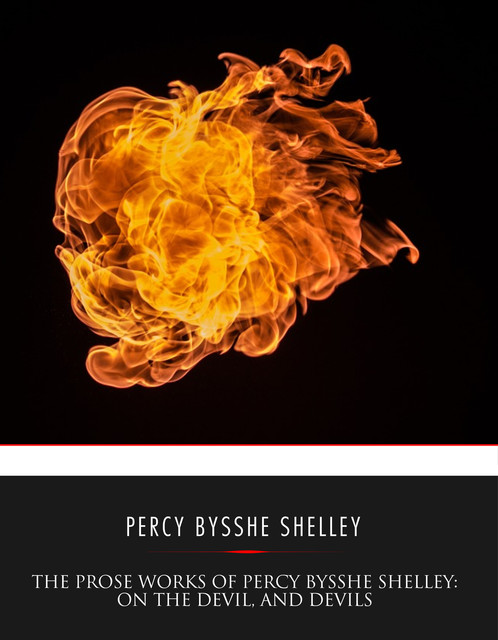 The Prose Works of Percy Bysshe Shelley: On the Devil, and Devils, Percy Bysshe Shelley