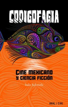 Codigofagia. Cine mexicano y ciencia ficción, Itala Schmelz