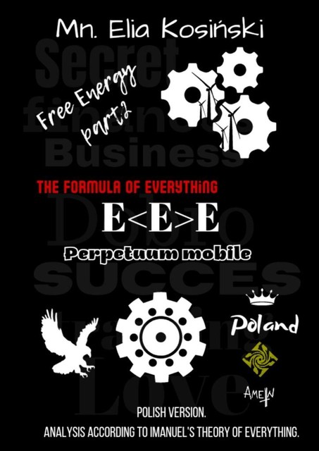 Free еnergy. EE – “The formula of everything”, Mn. Elia Kosiński