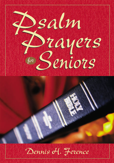 Psalm Prayers for Seniors, Dennis H.Ference