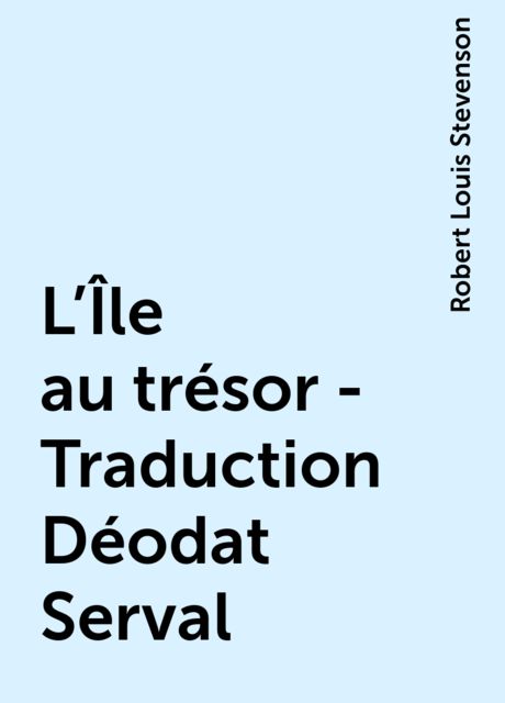 L'Île au trésor - Traduction Déodat Serval, Robert Louis Stevenson