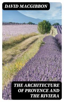 The Architecture of Provence and the Riviera, David MacGibbon