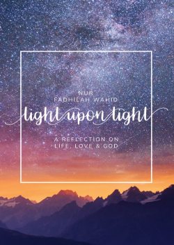 Light Upon Light, Nur Fadhilah Wahid