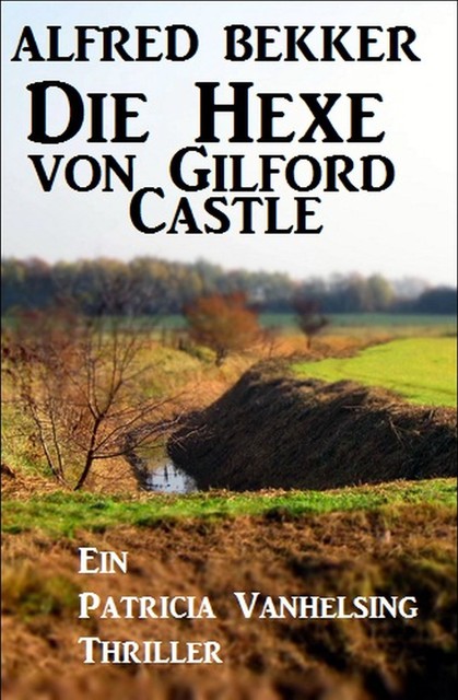 Die Hexe von Gilford Castle: Ein Patricia Vanhelsing Thriller, Alfred Bekker