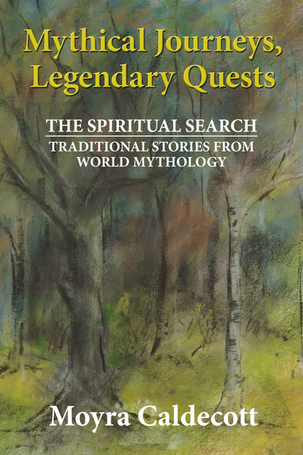 Mythical Journeys, Legendary Quests, Moyra Caldecott