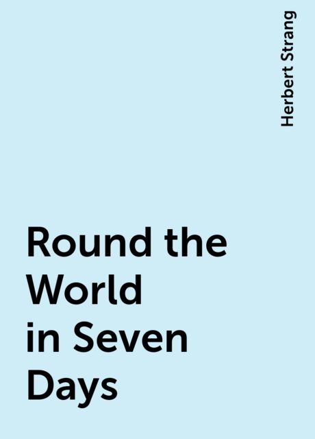 Round the World in Seven Days, Herbert Strang