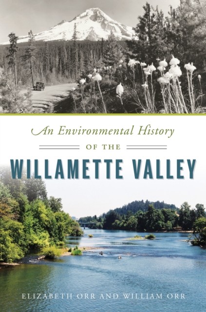 Environmental History of the Willamette Valley, Elizabeth Orr