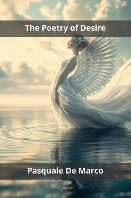 The Poetry of Desire, Pasquale De Marco