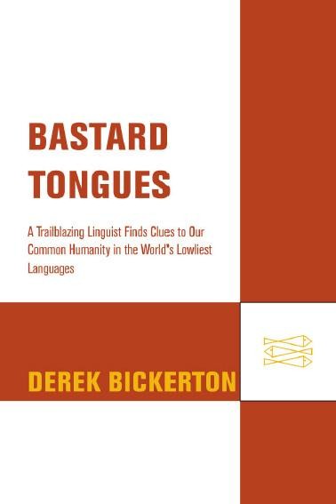 Bastard Tongues, Derek Bickerton