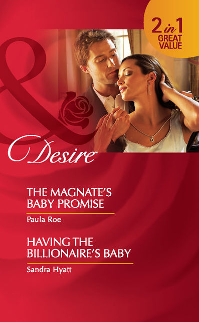 The Magnate’s Baby Promise / Having the Billionaire's Baby, Paula Roe, Sandra Hyatt