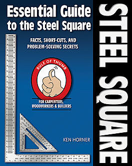 Essential Guide to the Steel Square, Ken Horner