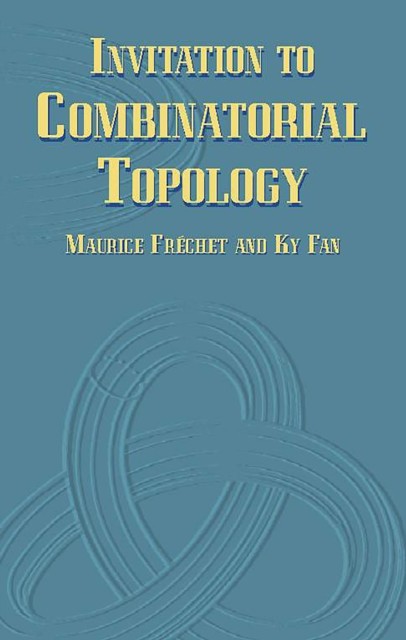 Invitation to Combinatorial Topology, Ky Fan, Maurice Fréchet