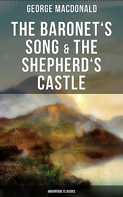The Baronet's Song & The Shepherd's Castle (Adventure Classics), George MacDonald