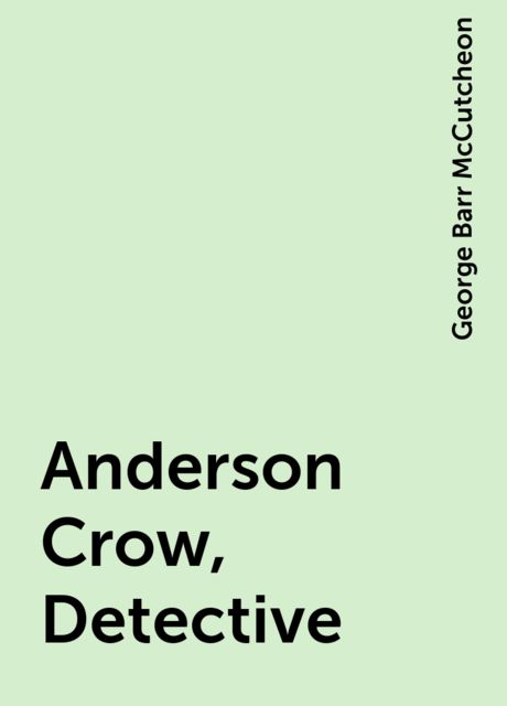 Anderson Crow, Detective, George Barr McCutcheon