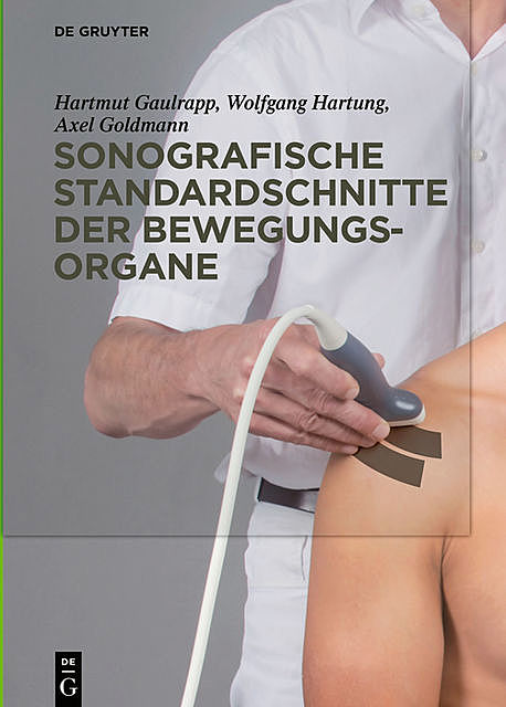 Sonografische Standardschnitte der Bewegungsorgane, Hartmut Gaulrapp, Axel Goldmann, Wolfgang Hartung