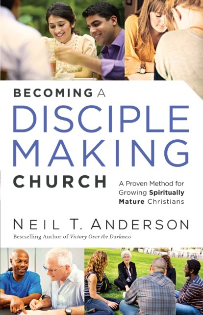 Becoming a Disciple-Making Church, Neil T.Anderson