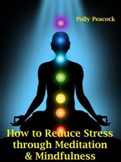 How to Reduce Stress, Pain, and Even Help with Depression Through Learning Mindfulness, Self Help eBooks
