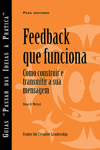 Feedback That Works: How to Build and Deliver Your Message (Portuguese for Europe), Sloan R. Weitzel