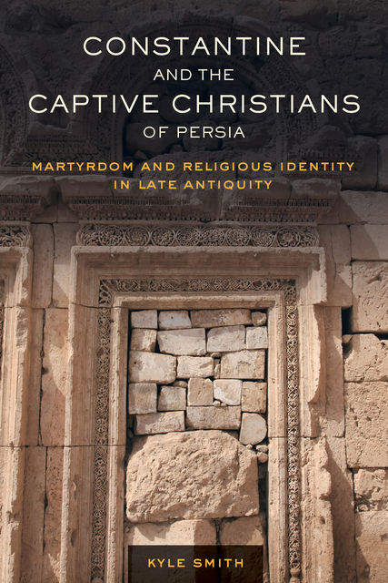 Constantine and the Captive Christians of Persia, Kyle Smith